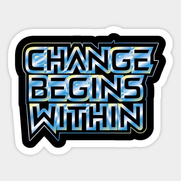 Change Begins Within Motivational Sticker by T-Shirt Attires